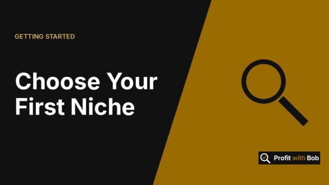 Profit with Bob graphic: "Choose Your First Niche" (Getting Started)
