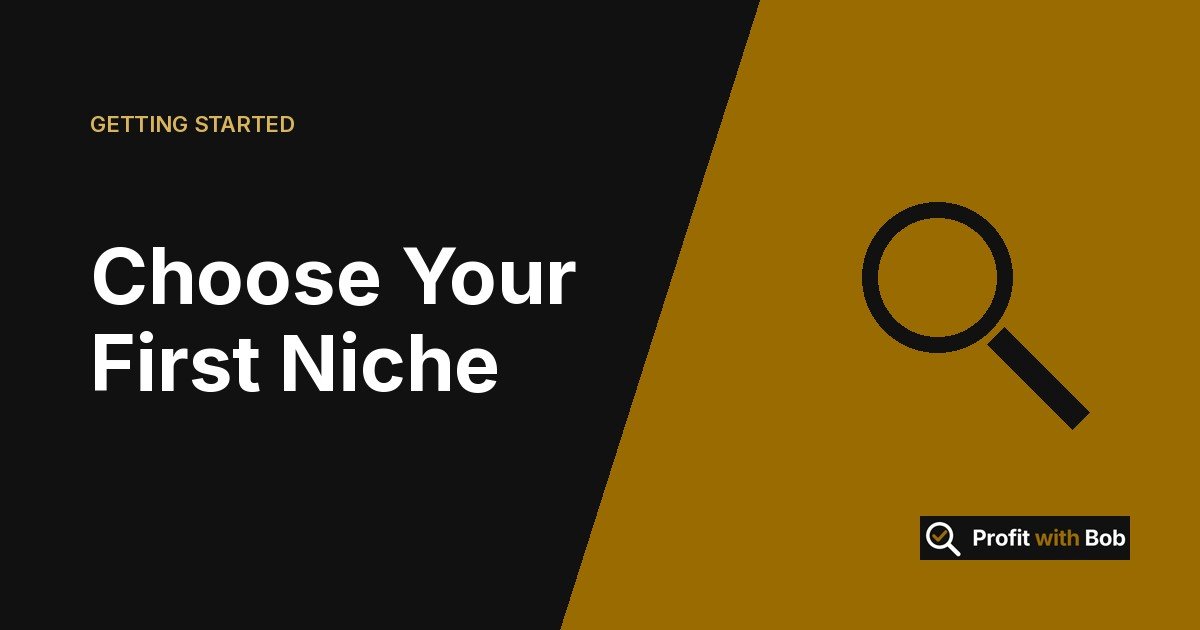 Profit with Bob graphic: "Choose Your First Niche" (Getting Started)