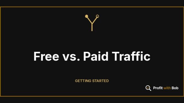 Profit with Bob graphic: "Free vs. Paid Traffic" (Getting Started)