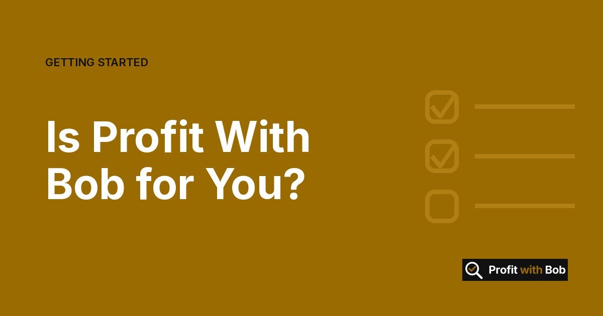 Profit with Bob graphic: "Is Profit With Bob for You?" (Getting Started)