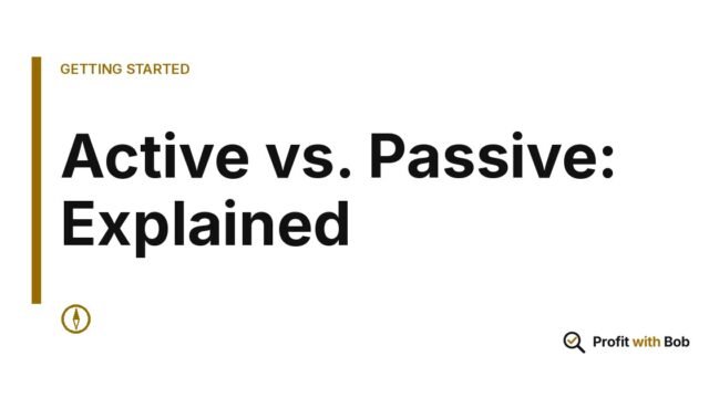 Profit with Bob graphic: "Active vs. Passive: Explained" (Getting Started)