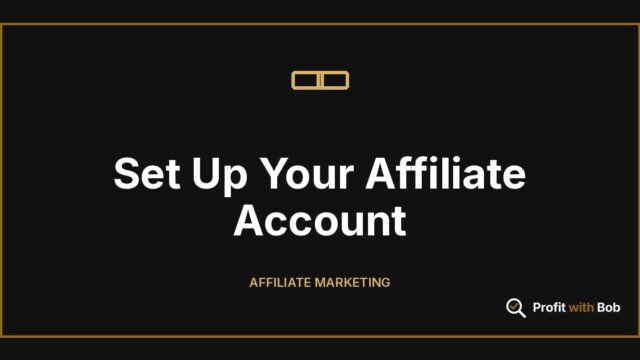 Profit with Bob graphic: "Set Up Your Affiliate Account" (Affiliate Marketing)