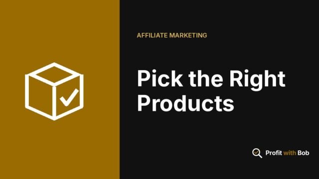 Profit with Bob graphic: "Pick the Right Products" (Affiliate Marketing)