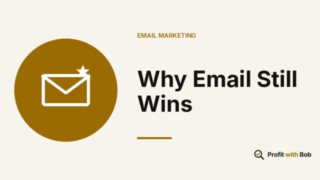 Profit with Bob graphic: "Why Email Still Wins" (Email Marketing)
