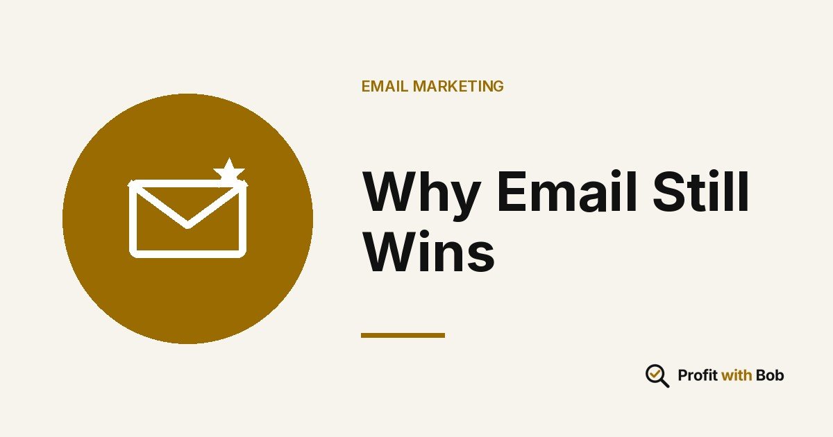 Profit with Bob graphic: "Why Email Still Wins" (Email Marketing)