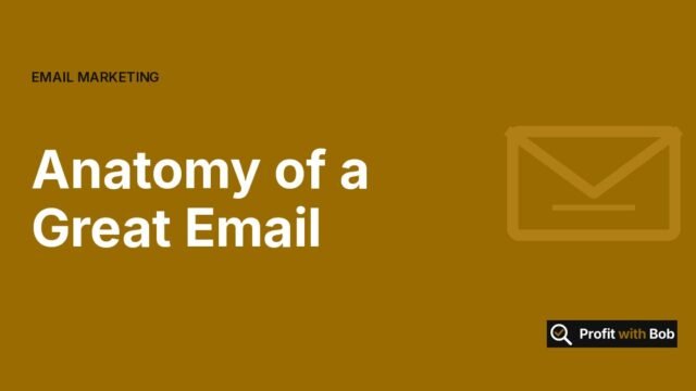 Profit with Bob graphic: "Anatomy of a Great Email" (Email Marketing)