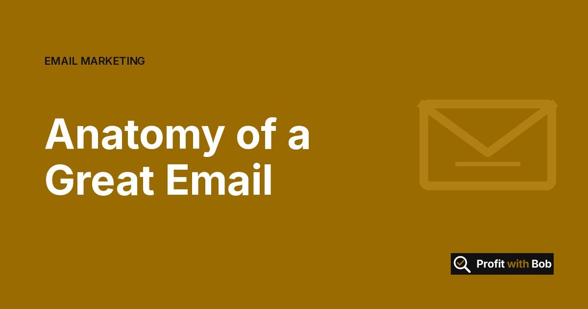 Profit with Bob graphic: "Anatomy of a Great Email" (Email Marketing)