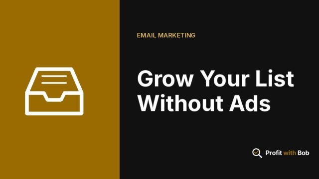 Profit with Bob graphic: "Grow Your List Without Ads" (Email Marketing)