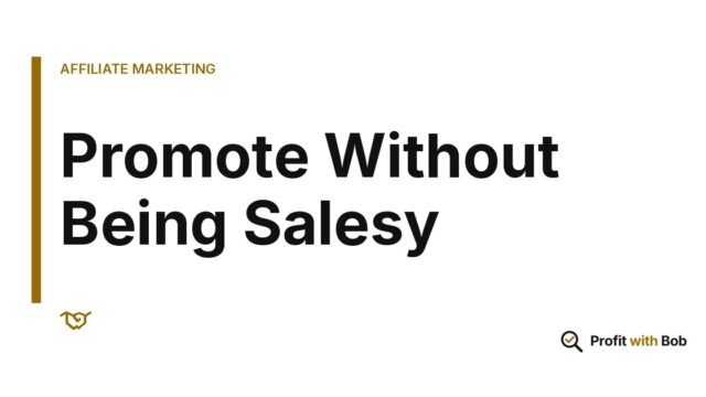 Profit with Bob graphic: "Promote Without Being Salesy" (Affiliate Marketing)