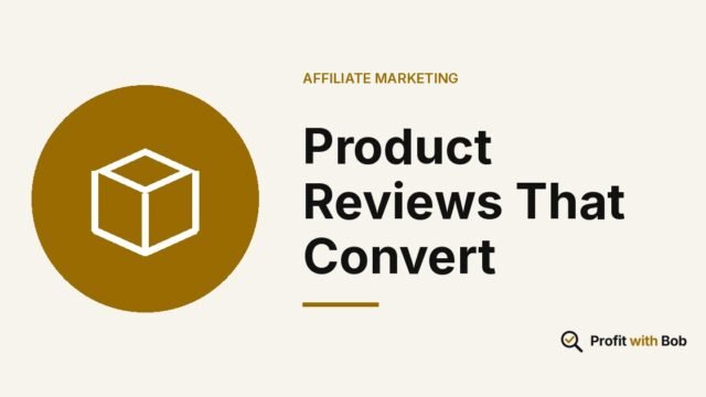 Profit with Bob graphic: "Product Reviews That Convert" (Affiliate Marketing)