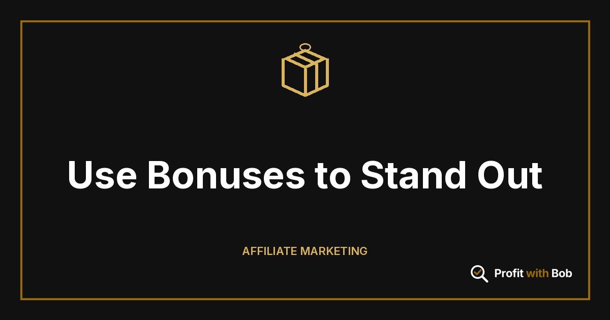 Profit with Bob graphic: "Use Bonuses to Stand Out" (Affiliate Marketing)